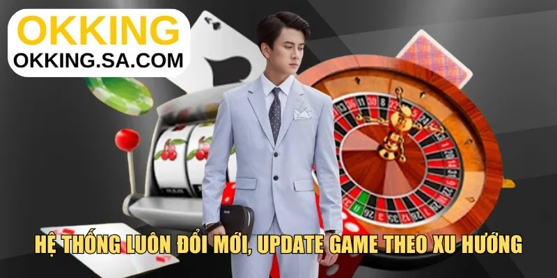 Hệ thống luôn đổi mới, update game theo xu hướng