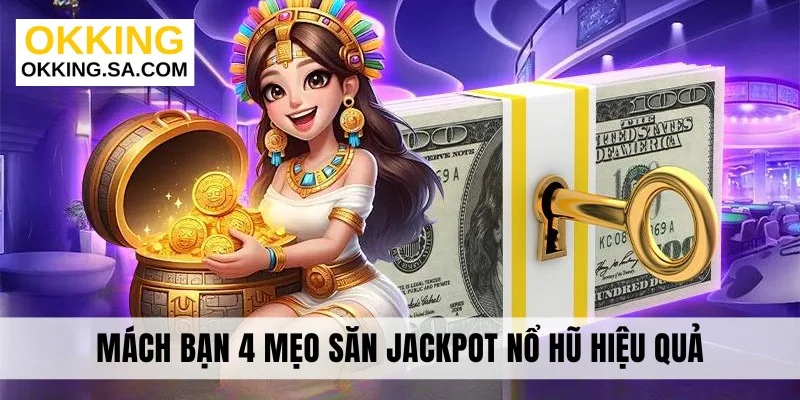 Mách bạn 4 mẹo săn jackpot nổ hũ hiệu quả