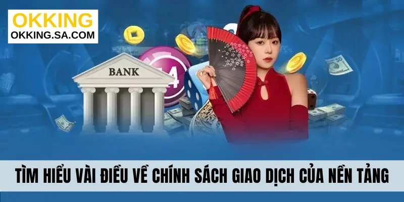 Tìm hiểu vài điều về chính sách giao dịch của nền tảng