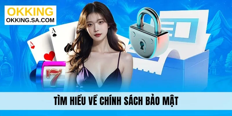 Tìm hiểu về chính sách bảo mật tại okking