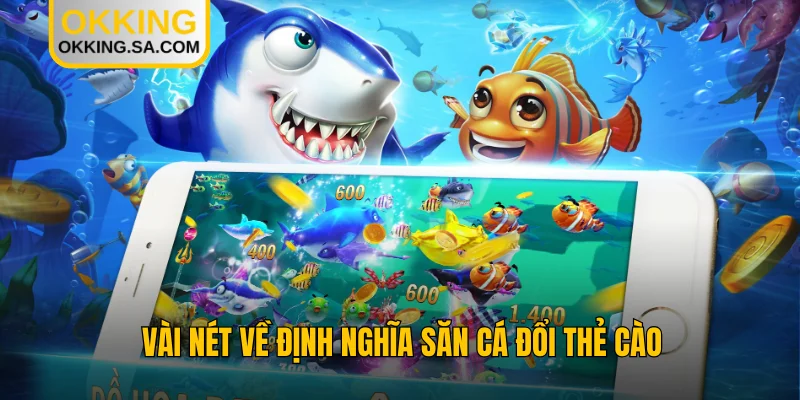 Vài nét về định nghĩa săn cá đổi thẻ cào